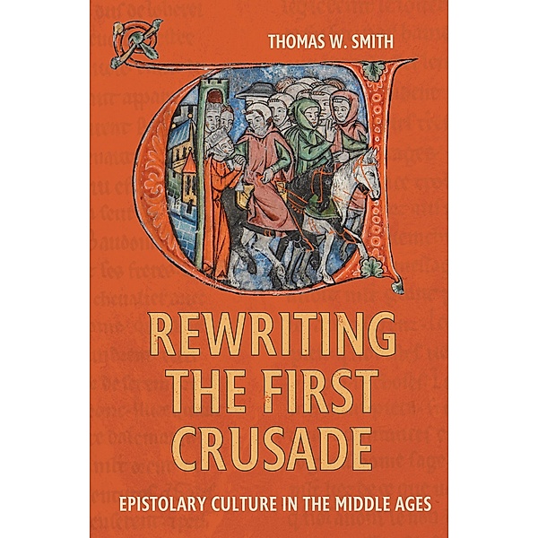 Rewriting the First Crusade / Crusading in Context Bd.6, Thomas W. Smith