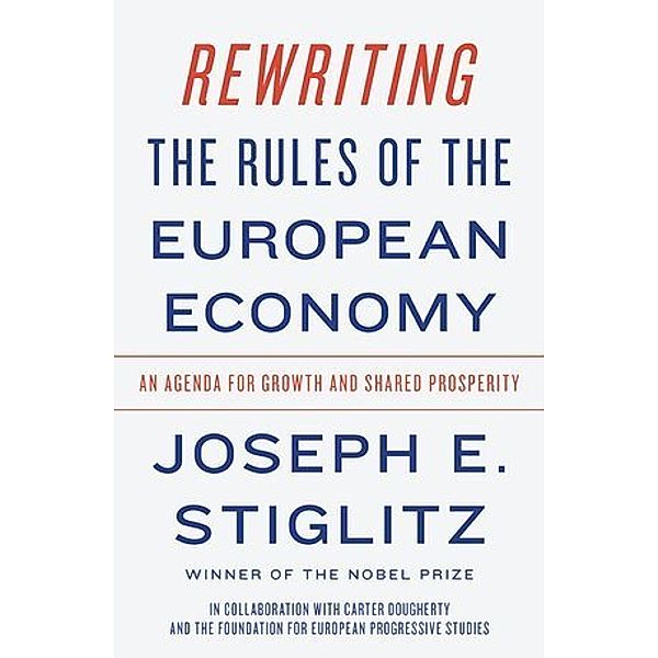 Rewriting the Rules of the European Economy, Joseph Stiglitz, Carter Dougherty, The Foundation