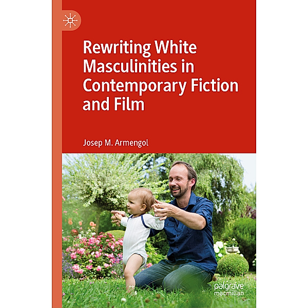 Rewriting White Masculinities in Contemporary Fiction and Film, Josep M. Armengol