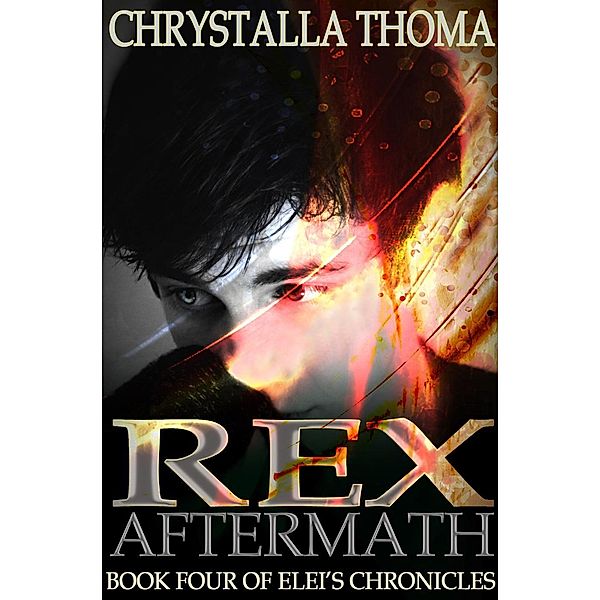 Rex Aftermath (Elei's Chronicles, #4), Chrystalla Thoma