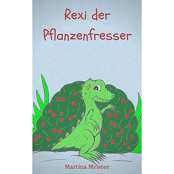 Rexi der Pflanzenfresser, Martina Meister