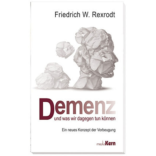 Rexrodt, F: Demenz - und was wir dagegen tun können, Friedrich W. Rexrodt