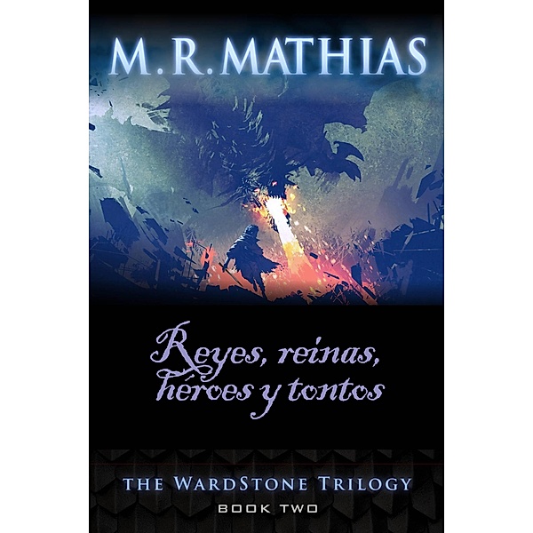 Reyes, reinas, héroes y tontos (La trilogía de Wardstone) / La trilogía de Wardstone, M. R. Mathias
