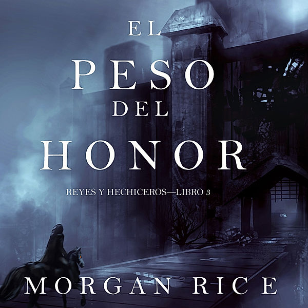 Reyes y Hechiceros - 3 - El Peso del Honor (Reyes y Hechiceros—Libro 3), Morgan Rice