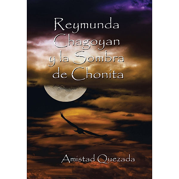 Reymunda Chagoyan  Y La Sombra De Chonita, Amistad Quezada