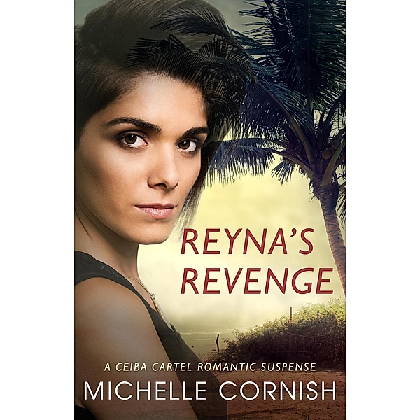 Reyna's Revenge (Ceiba Cartel, #2) / Ceiba Cartel, Michelle Cornish
