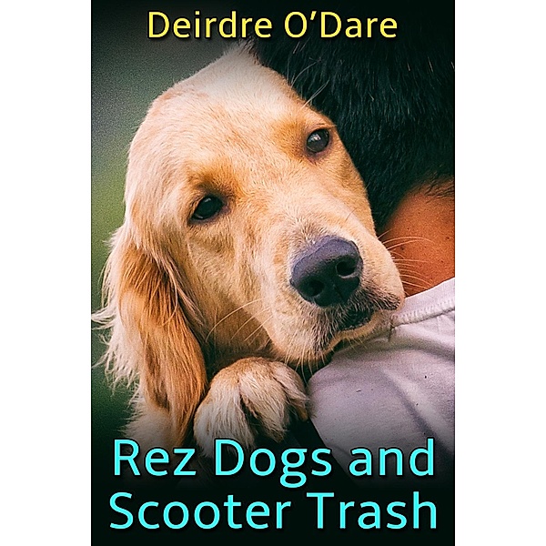 Rez Dogs and Scooter Trash / JMS Books LLC, Deirdre O'Dare