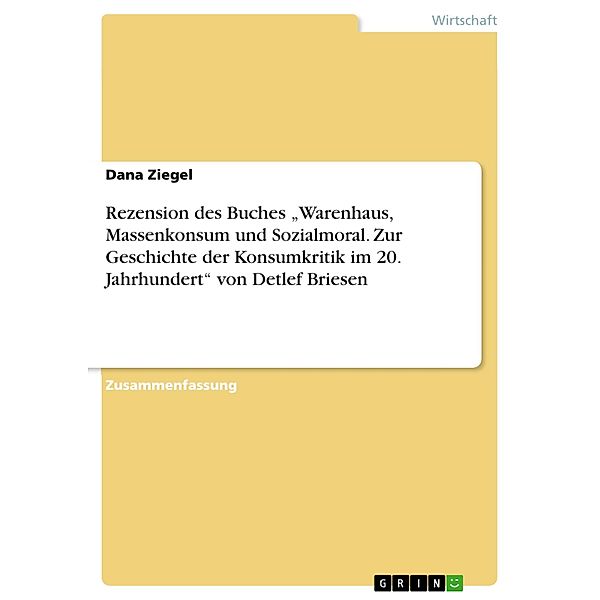 Rezension des Buches Warenhaus, Massenkonsum und Sozialmoral. Zur Geschichte der Konsumkritik im 20. Jahrhundert von Detlef Briesen, Dana Ziegel