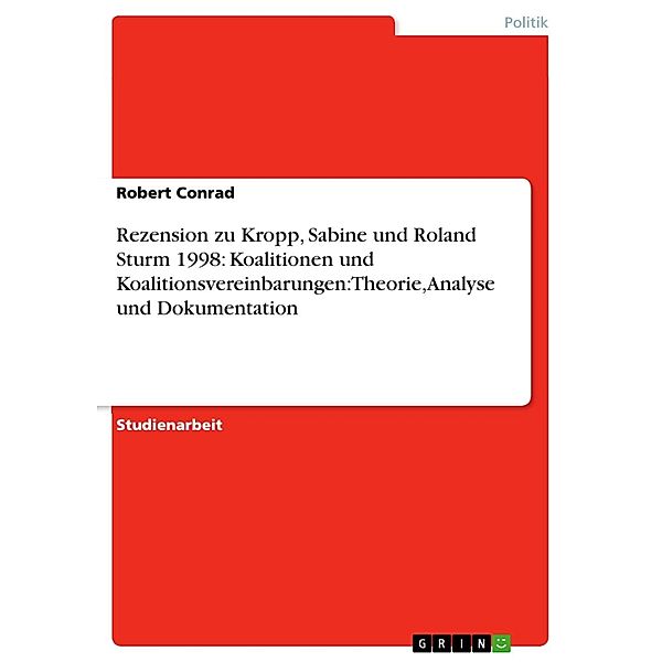 Rezension zu Kropp, Sabine und Roland Sturm 1998: Koalitionen und Koalitionsvereinbarungen: Theorie, Analyse und Dokumentation, Robert Conrad