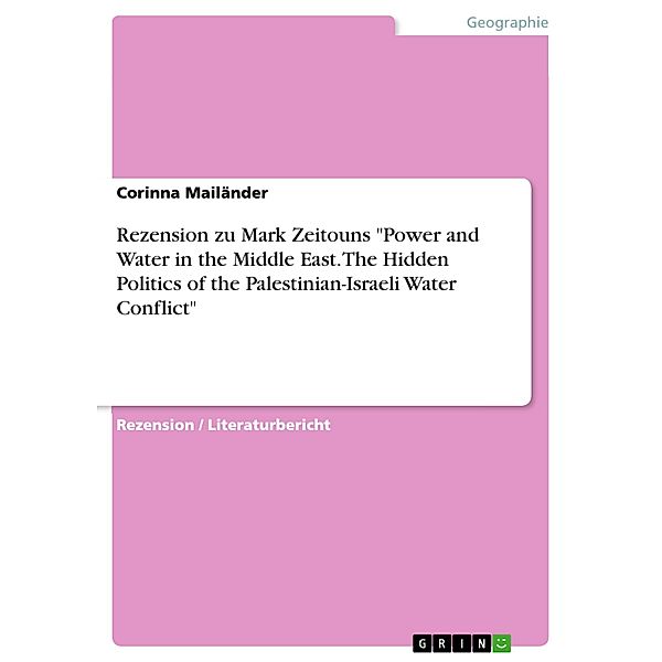 Rezension zu Mark Zeitouns Power and Water in the Middle East. The Hidden Politics of the Palestinian-Israeli Water Conflict, Corinna Mailänder