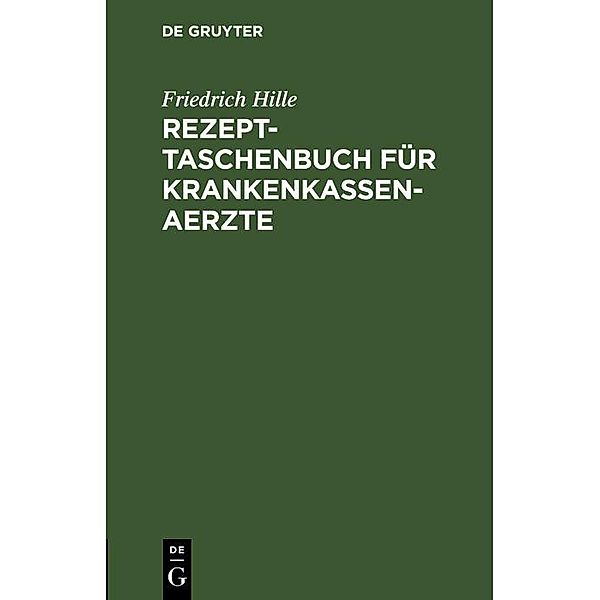 Rezept-Taschenbuch für Krankenkassen-Aerzte, Friedrich Hille