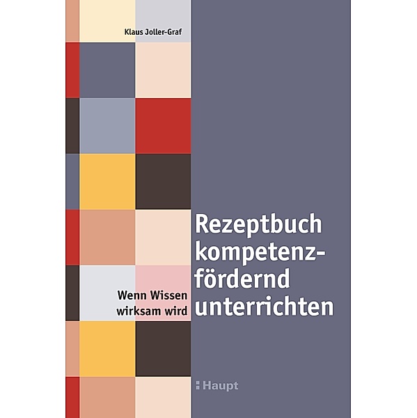 Rezeptbuch kompetenzfördernd unterrichten, Klaus Joller-Graf