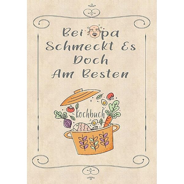 Rezeptbuch zum Selberschreiben - Bei Opa schmeckt es doch am besten - Rezeptbuch zum Selbst Schreiben - Kochbuch zum Selberschreiben, Z. Wolle