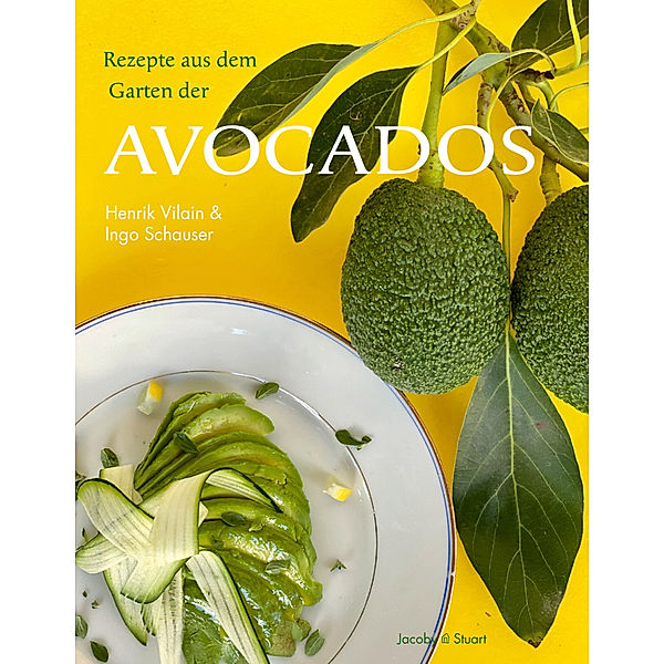Rezepte aus dem Garten der Avocados, Ingo Schauser, Henrik Vilain