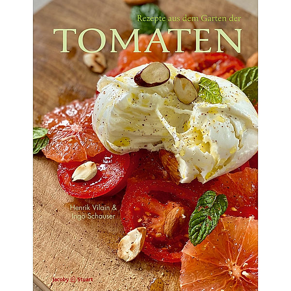 Rezepte aus dem Garten der Tomaten, Ingo Schauser, Henrik Vilain