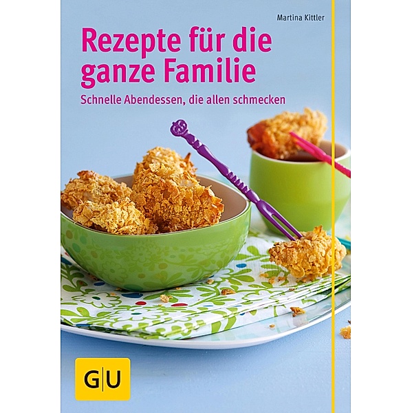 Rezepte für die ganze Familie / GU Familienküche, Martina Kittler