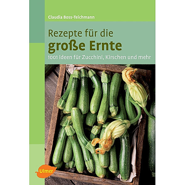 Rezepte für die grosse Ernte, Claudia Boss-Teichmann