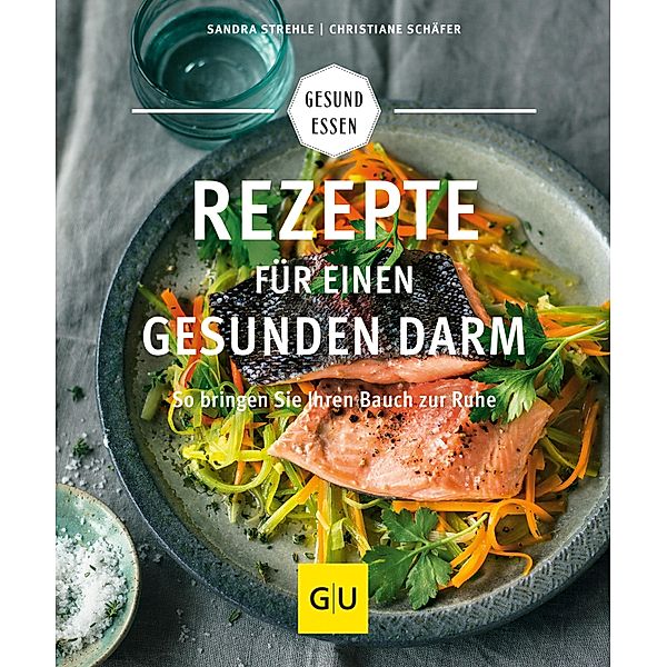 Rezepte für einen gesunden Darm / GU Kochen & Verwöhnen Gesund essen, Sandra Strehle, Christiane Schäfer