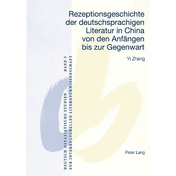 Rezeptionsgeschichte der deutschsprachigen Literatur in China von den Anfängen bis zur Gegenwart, Yi Zhang