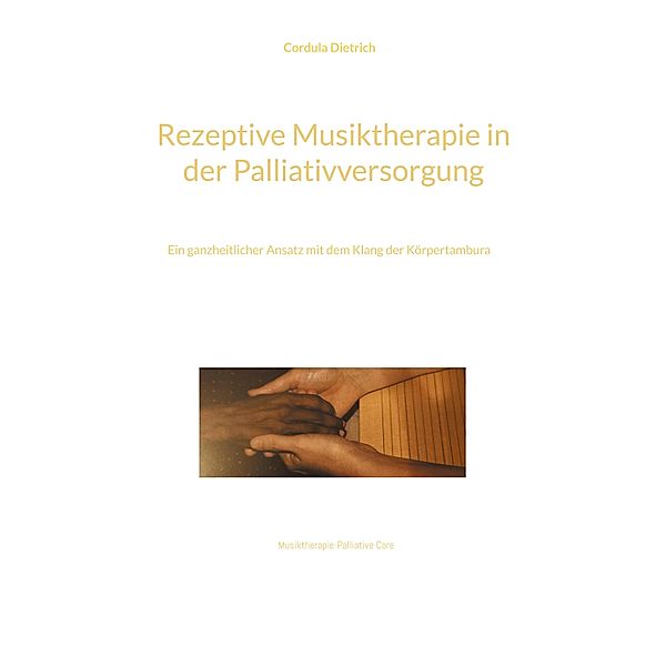 Rezeptive Musiktherapie in der Palliativversorgung, Cordula Dietrich