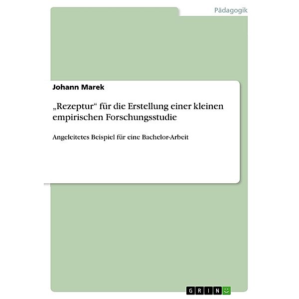 Rezeptur für die Erstellung einer kleinen empirischen Forschungsstudie, Johann Marek