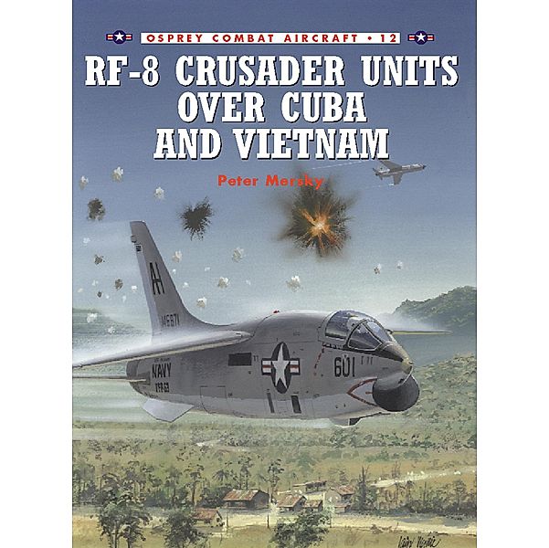 RF-8 Crusader Units over Cuba and Vietnam, Peter Mersky