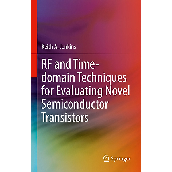 RF and Time-domain Techniques for Evaluating Novel Semiconductor Transistors, Keith A Jenkins