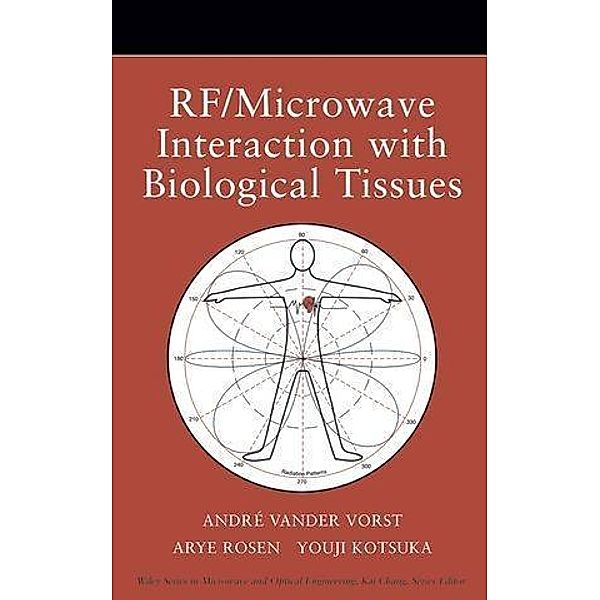 RF / Microwave Interaction with Biological Tissues / Wiley Series in Microwave and Optical Engineering Bd.1, André Vander Vorst, Arye Rosen, Youji Kotsuka