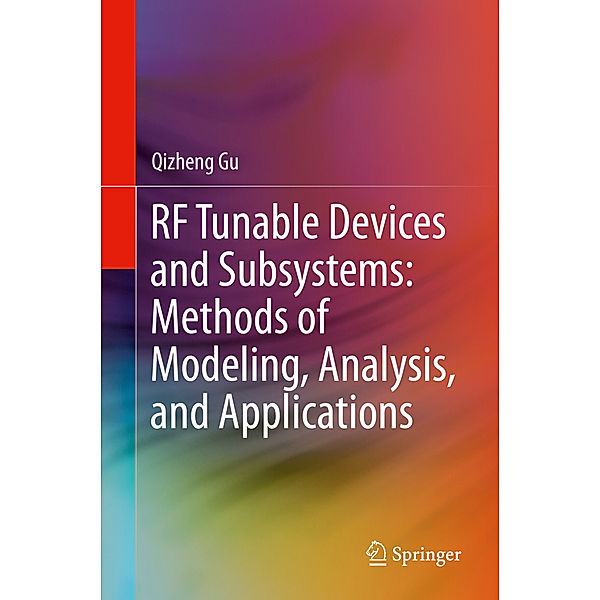 RF Tunable Devices and Subsystems: Methods of Modeling, Analysis, and Applications, Qizheng Gu