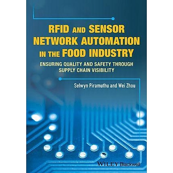 RFID and Sensor Network Automation in the Food Industry, Selwyn Piramuthu, Weibiao Zhou