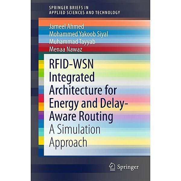 RFID-WSN Integrated Architecture for Energy and Delay- Aware Routing / SpringerBriefs in Applied Sciences and Technology, Jameel Ahmed, Mohammed Yakoob Siyal, Muhammad Tayyab, Menaa Nawaz