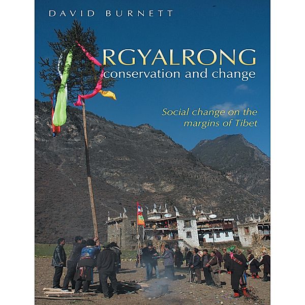 Rgyalrong Conservation and Change: Social Change On the Margins of Tibet, David Burnett