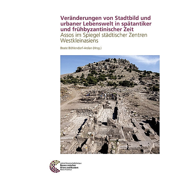 RGZM/LEIZA - Byzanz zwischen Orient und Okzident / Veränderungen von Stadtbild und urbaner Lebenswelt in spätantiker und frühbyzantinischer Zeit