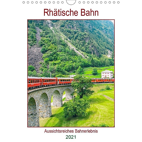 Rhätische Bahn - aussichtsreiches Bahnerlebnis (Wandkalender 2021 DIN A4 hoch), Nina Schwarze