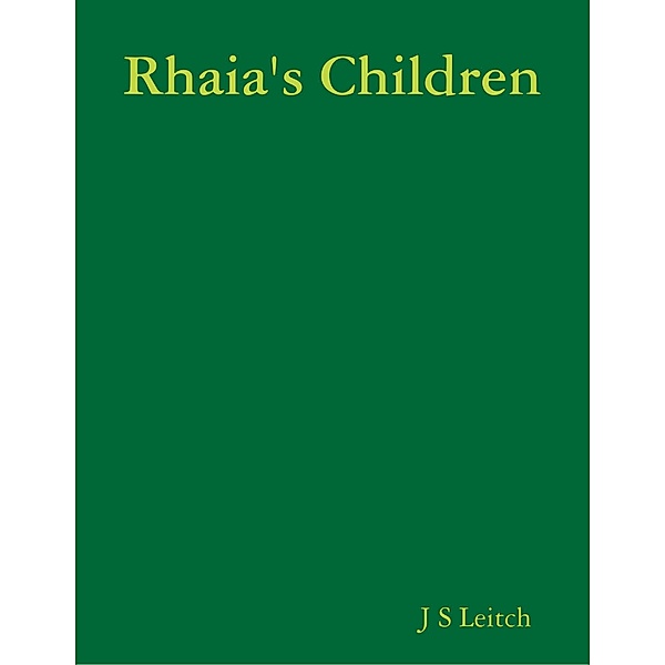 Rhaia's Children, J S Leitch