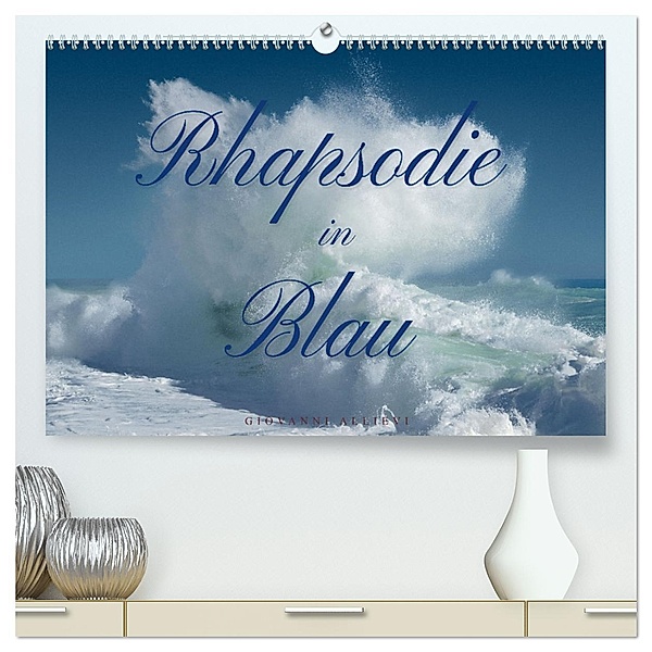 Rhapsodie in Blau (hochwertiger Premium Wandkalender 2025 DIN A2 quer), Kunstdruck in Hochglanz, Calvendo, Giovanni Allievi