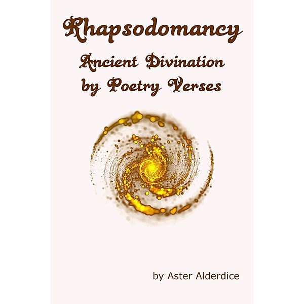 Rhapsodomancy Ancient Divination by Poetry Verses, Aster Alderdice