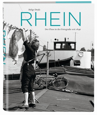 Rhein: Der Fluss in der Fotografie seit 1846