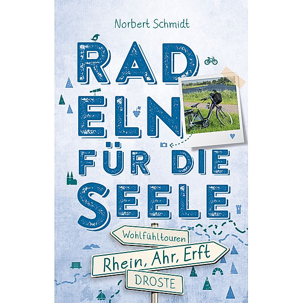 Rhein, Ahr, Erft. Radeln für die Seele, Norbert Schmidt