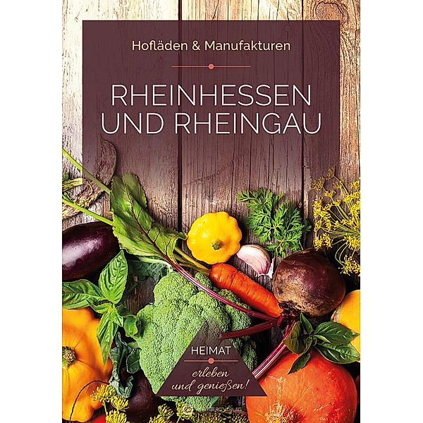 Rheinhessen und Rheingau - Hofläden & Manufakturen, Ines Bischmann, Stefan Fiuk