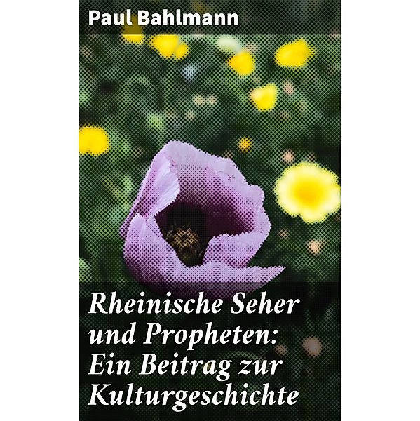 Rheinische Seher und Propheten: Ein Beitrag zur Kulturgeschichte, Paul Bahlmann