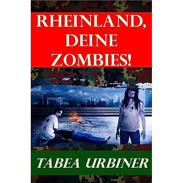 Rheinland, deine Zombies! (Apokalyptischer Endzeit Roman) / Apokalyptischer Endzeit Roman, Tabea Urbiner