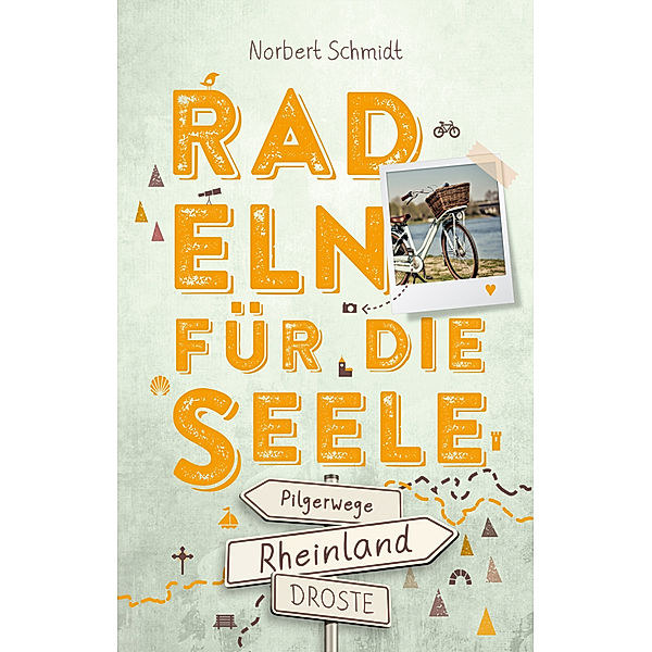 Rheinland - Pilgerwege. Radeln für die Seele, Norbert Schmidt