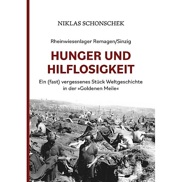 Rheinwiesenlager Remagen/Sinzig: Hunger und Hilflosigkeit, Niklas Schonschek