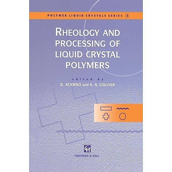 Rheology and Processing of Liquid Crystal Polymers / Polymer Liquid Crystals Series Bd.2