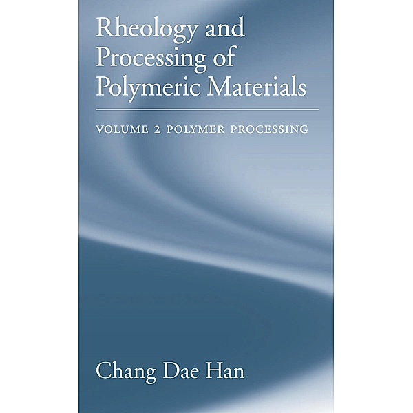 Rheology and Processing of Polymeric Materials, Chang Dae Han