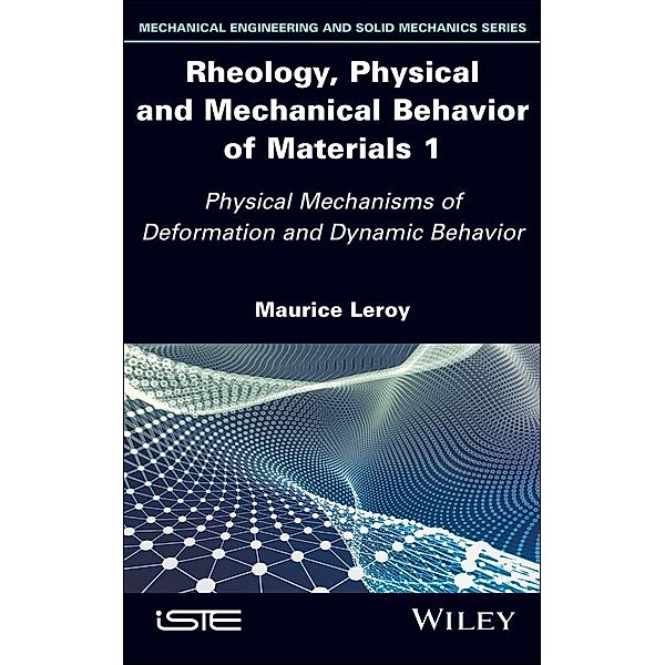 Rheology, Physical and Mechanical Behavior of Materials 1, Maurice Leroy