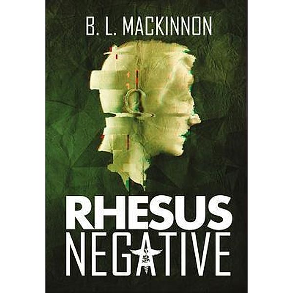 Rhesus Negative / B. L. MacKinnon, B. L. MacKinnon