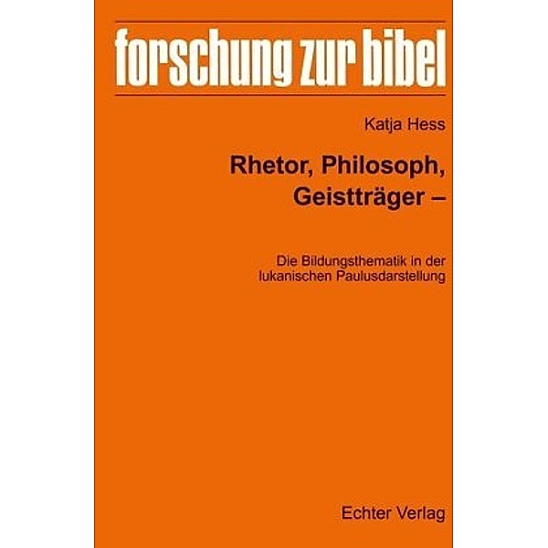 Rhetor, Philosoph, Geistträger - Die Bildungsthematik in der lukanischen Paulusdarstellung, Katja Hess