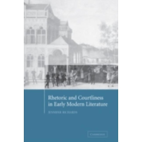 Rhetoric and Courtliness in Early Modern Literature, Jennifer Richards